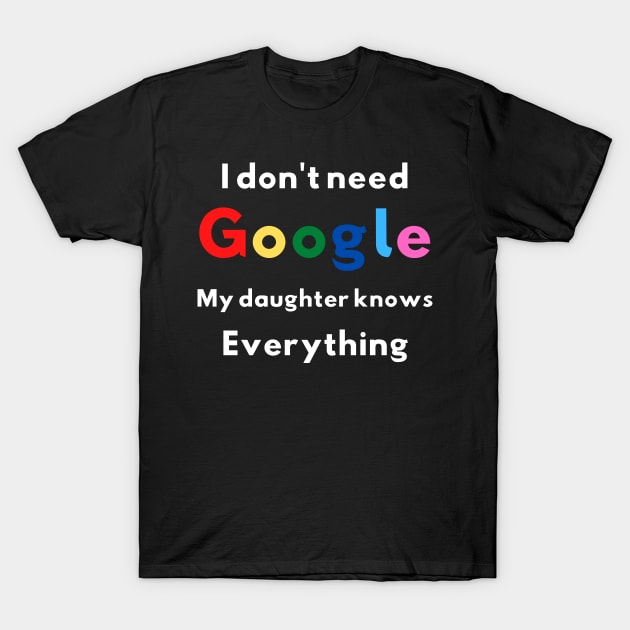 I Don't Need Google My Daughter Knows Everything Soft and Comfy T-Shirt by Pastel Potato Shop